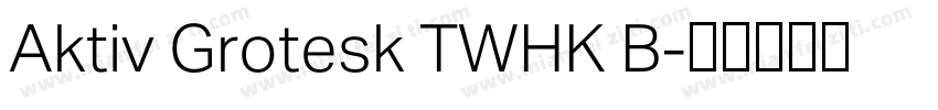 Aktiv Grotesk TWHK B字体转换